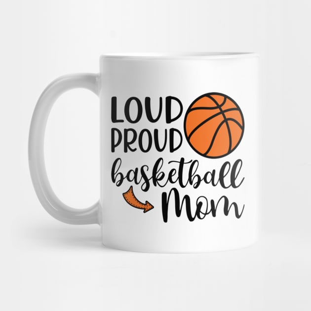 Loud Proud Basketball Mom by GlimmerDesigns